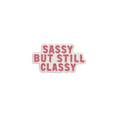 Sassy But Classy Enamel Pin – Bold Statement Badge