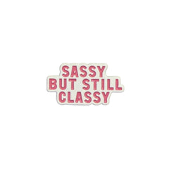 Sassy But Classy Enamel Pin – Bold Statement Badge